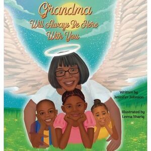 Grandma Will Always Be Here With You -- Jennifer Johnson